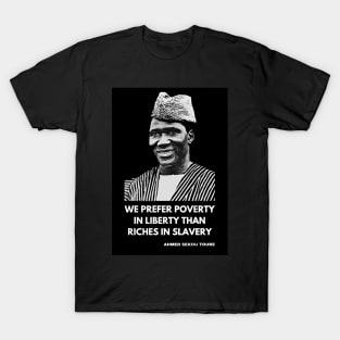 Ahmed Sékou Touré Panafricanist - “We prefer poverty in freedom to riches in slavery” T-Shirt